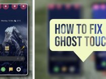 How To Fix Ghost Touch Problem On Smartphones